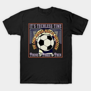 Soccer Football Futbol Player Fan Techless Time Tee T-Shirt